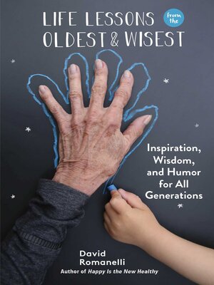 Life Lessons from the Oldest & Wisest: Inspiration, Wisdom, and Humor for All Generations - ebook